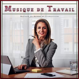 Musique de Travail: Musique de Bureau et Productivité - Musique de Concentration