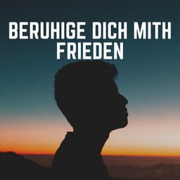 Beruhige Dich mith Frieden - Ruhige Entspannende Atmosphäre