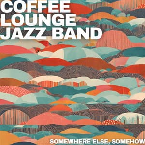 Somewhere Else, Somehow - Coffee Lounge Jazz Band
