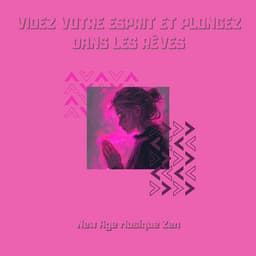 Videz votre esprit et plongez dans les rêves - New Age Musique Zen