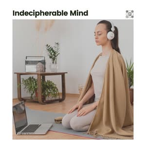 Indecipherable Mind - Easy Ambient Mind Body Soul Healing Meditation Music