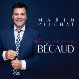 Et maintenant... Bécaud - Mario Pelchat