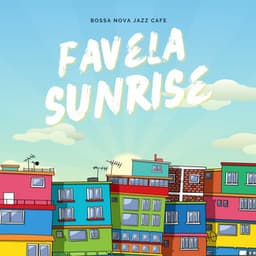 Favela Sunrise: Bossa Nova Jazz Cafe - Bossa Nova Jazz Cafe