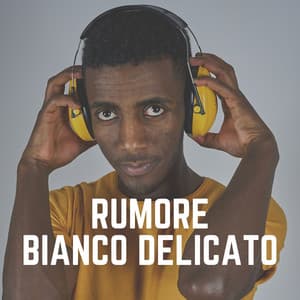 Rumore Bianco Delicato - Rumore Bianco