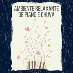Ambiente relaxante de piano e chuva - Música Calmante