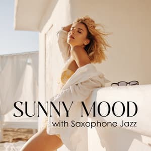 Sunny Mood with Saxophone Jazz - Positive Music Universe