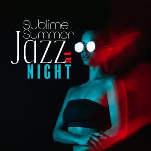 Sublime Summer Jazz at Night: Smooth Jazz for Warm Nights, Positive Vibrations with Sublime Jazz Songs, Summer Time with Jazzy Vibes - Jazz Night Music Paradise