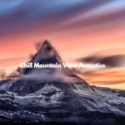 Chill Mountain View Acoustics - Chilled Morning Music