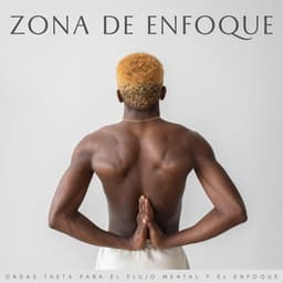 Zona De Enfoque: Ondas Theta Para El Flujo Mental Y El Enfoque - Ondas Alfa Puras