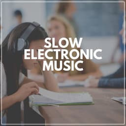 Slow Electronic Music - Exam Study