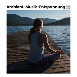 Ambient-Musik-Entspannung - Ruhige Entspannende Atmosphäre
