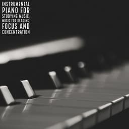 Instrumental Piano For Studying Music, Music For Reading, Focus and Concentration - Peaceful Pianos