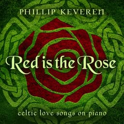 Red Is the Rose: Celtic Love Songs on Piano - Phillip Keveren