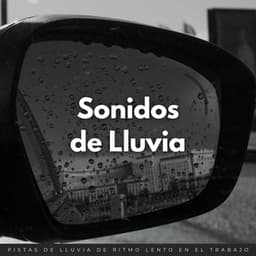 Sonidos De Lluvia: Pistas De Lluvia De Ritmo Lento En El Trabajo - HD lluvia y agua