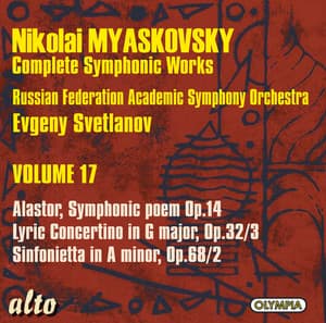 Myaskovsky: Alastor, Sym¬honi Poem, Op. 14; Lyric Concertino In G, Op. 32/3; Sinfonietta In A Minor, Op. 68/2 - Nikolai Myaskovsky