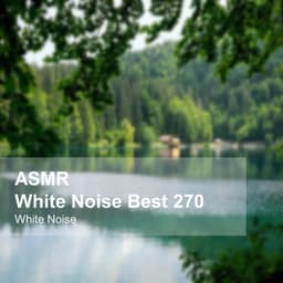 White Noise ASMR Best 270 - White Noise