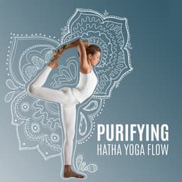 Purifying Hatha Yoga Flow: Yoga Music for Workout & Meditation, Gain Positive Energy & Inner Strenght - Flow Yoga Workout Music