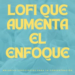 Lofi Que Aumenta El Enfoque: Melodías Conscientes Para La Concentración - Lofi para codificar