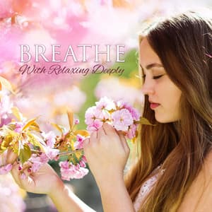 Breathe With Relaxing Deeply - Antistress Music Collection