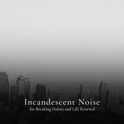 * Incandescent Noise for Breaking Habits and Life Renewal * - Loopable White Noise