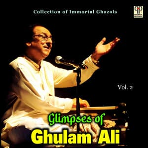 Glimpses Of Ghulam Ali Vol. 2 - Ghulam Ali