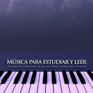 Música para estudiar y leer: Sonidos de tormenta y música de piano clásica para estudiar - Musica Relajante Para Estudiar