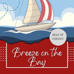 Breeze on the Bay: Soft Songs of the Sea - Seas of Dreams