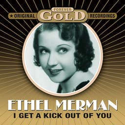 Forever Gold - I Get A Kick Out Of You - Ethel Merman
