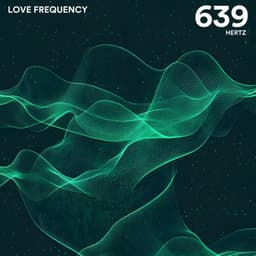 Love Frequency 639 Hz - Solfeggio Healing Sanctuary