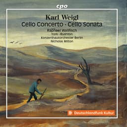 Weigl: Cello Concerto, Cello Sonata & Other Works - Karl Weigl