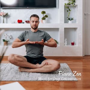 Piano Zen: Music for Deep Concentration - Piano: Classical Relaxation