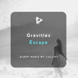 Gravities Escape - Sleep Music by Lullify