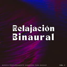 Relajación Binaural: Música Profundamente Sanadora Para Masaje Vol. 1 - Curación Binaural
