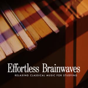 Effortless Brainwaves - Relaxing Classical Music For Studying