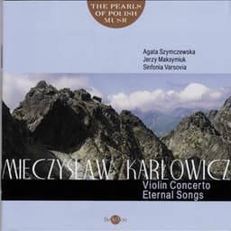 Mieczysław Karłowicz: The Pearls of Polish Music - Violin Concerto, Eternal Songs - Unknown