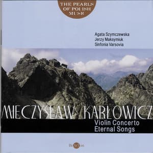 Mieczysław Karłowicz: The Pearls of Polish Music - Violin Concerto, Eternal Songs - Unknown