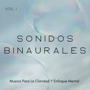 Sonidos Binaurales: Musica Para La Claridad Y Enfoque Mental Vol. 1 - Ondas cerebrales binaurales