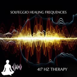 Solfeggio Healing Frequencies - 417 Hz Therapy
