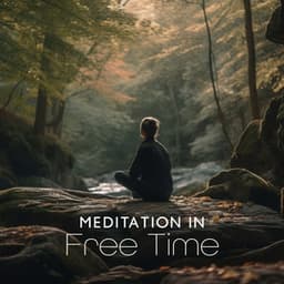 Meditation in Free Time: Calm Music to Help Reduce Stress and Control Anxiety, Whole Body Relaxation, Yoga Practice - Music to Relax in Free Time