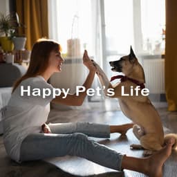 Happy Pet’s Life – Mellow Melodies for Deep Relaxation Pets, Quiet Sleep Pets, Therapy Sounds - Pets Music