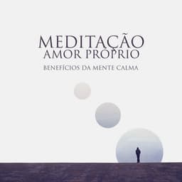 Meditação Amor Próprio: Benefícios da Mente Calma, Acalmando-se da Ansiedade com Meditação Relaxante da Música - Meditação e Espiritualidade Musica Academia