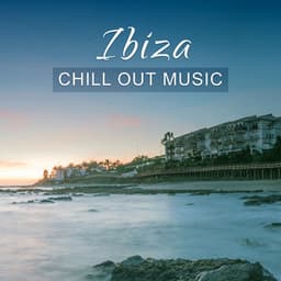 Ibiza Chill Out Music – Chill on Ibiza, Relaxation Music, Sweet Sounds to Relax, Peaceful Music - Ultimate Chill Music Universe