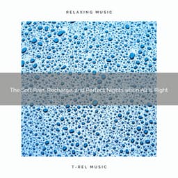 2020 Best: The Soft Rain, Recharge, and Perfect Nights when All is Right - Rain Sleep Sound and White Noise