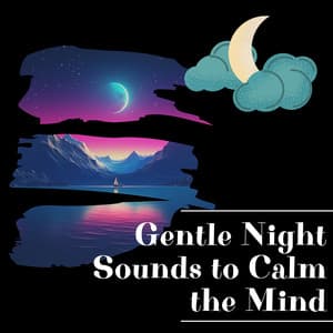 Gentle Night Sounds to Calm the Mind - Night Sounds Channel