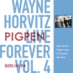 Live Forever, Vol. 4: Pigpen: Berlin 94 - Wayne Horvitz