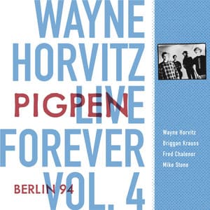Live Forever, Vol. 4: Pigpen: Berlin 94 - Wayne Horvitz