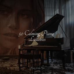 50 Calming Piano Lullabies - Background Piano Music.