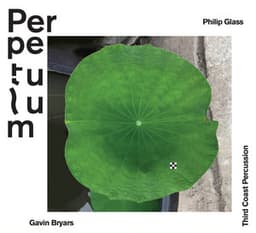 Perpetulum: Philip Glass, Gavin Bryars, Third Coast Percussion - Philip Glass
