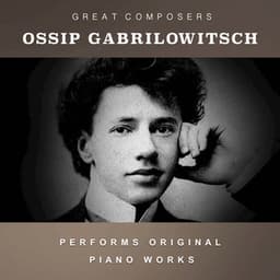 Ossip Gabrilowitsch Performs Original Piano Works - Ossip Gabrilowitsch