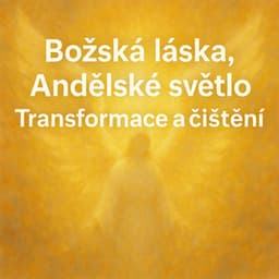 Božská láska, Andělské světlo, Transformace a čištění - Angela Whisperová